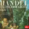 Jiri Tomasek, Miroslav Laštovka, Václav Bernášek, Jaroslav Přikryl, Eduard Fischer & Prague Chamber Soloists - Händel: 12 Concerti grossi, Op. 6